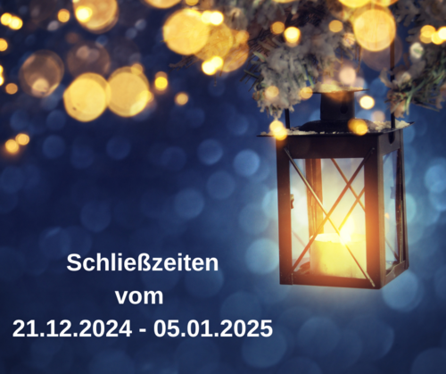 Schließzeiten vom 21.12.2024 - 05.01.2025